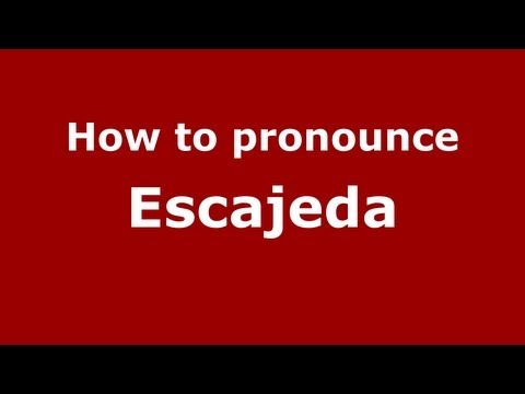 How to Pronounce Escajeda - PronounceNames.com