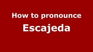 How to pronounce Escajeda