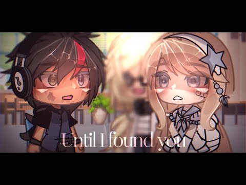 Until I found you / glmv / ep.1