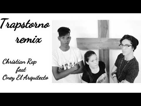 Christian Rap-Trapstorno remix Cuba -ft Oney el arkitecto( Audio Oficial)