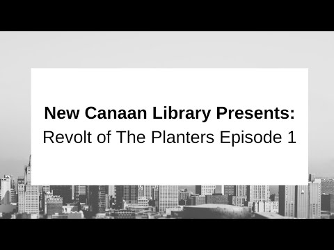 New Canaan Library Presents: Revolt of The Planters Episode 1