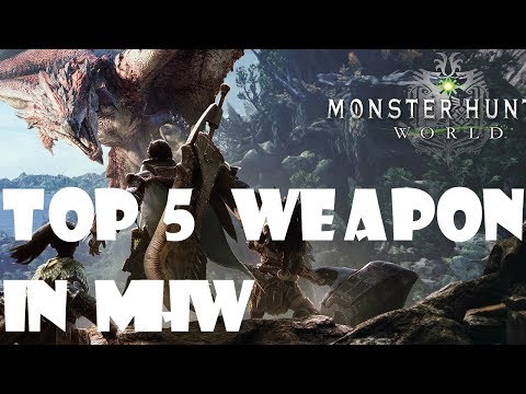 Top 5 Weapons in Monster Hunter World! (MHW)