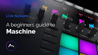 A beginners guide to MASCHINE plus Q&A with Knock Squared