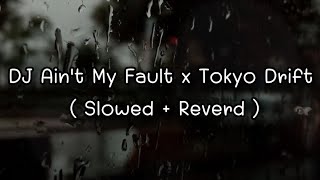 Download lagu DJ Ain't My Fault x Tokyo Drift ( Slowed   Reverd ) mp3