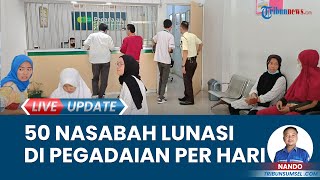 50 Nasabah Lakukan Pelunasan di Pegadaian Jelang Lebaran, Pegawai Terima THR & Modal Usaha Balik