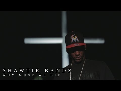 Shawtie Bandz  - Why Must We Die