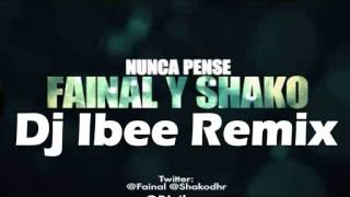 Fainal & Shako - Nunca Pense (Dj Ibee REMIX)