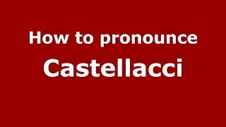How to pronounce Castellacci