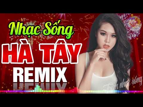 LK Nhạc Sống Hà Tây Remix Bốc Lửa Loa Đập Cực Mạnh - Đỉnh Cao Nhạc Trữ Tình Bolero Remix Bass Căng