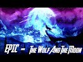 Epic Music The Wolf And The Moon 1 Hour Music By Brunuh Ville