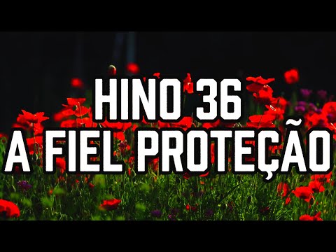 HINO 36 CCB - A Fiel Proteção - HINÁRIO 5 - Hino Cantado COM LETRA