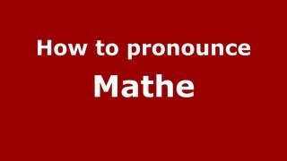 How to pronounce Mathe