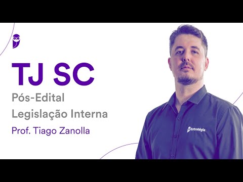 TJ SC Pós-Edital - Legislação Interna – Prof. Tiago Zanolla