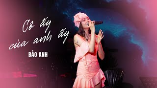 Cô Ấy Của Anh Ấy Live - Bảo Anh | Show Vừng Ơi Mở Ra