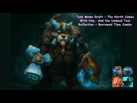 Tusk Meme Draft – The North Comes With Him… And the Undead Too! | Reflection + Borrowed Time Combo