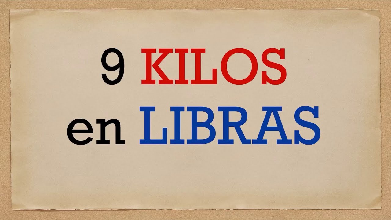 Cuánto es NUEVE KILOS EN LIBRAS. A cuántas libras equivalen 9 kg