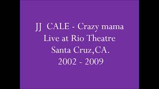 JJ CALE - Crazy mama Live at Rio Theatre, Santa Cruz, CA. 2002 - 2009