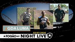 NIGHT LIVE: GDA LUMA DEVE APORTAR US$10M NO BOTAFOGO / TROCA DE FERRARESI COM SÃO PAULO ESTÁ TRAVADA