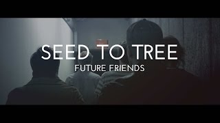 Future Friends - SEED TO TREE
