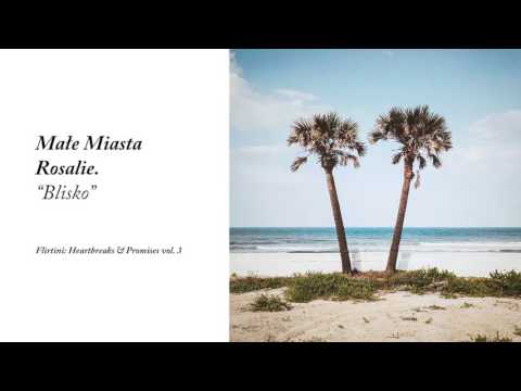 Małe Miasta / Rosalie. - Blisko (Flirtini: Heartbreaks & Promises vol. 3)