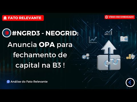 Thumbnail do vídeo: #NGRD3: NEOGRID vai sair da Bolsa? Anúncio de OPA para fechamento de capital na B3. E agora?