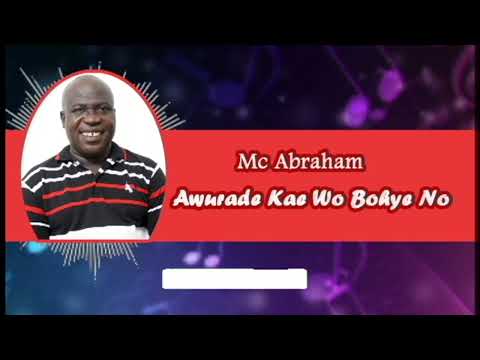 Mc Abraham - Awurade Kae Wo Bohye No