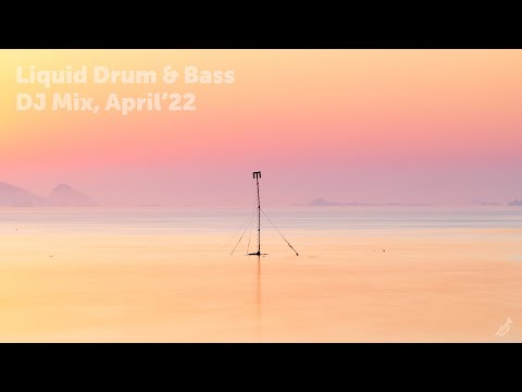 Liquid Drum & Bass DJ Mix, April'22