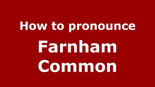 How to pronounce Farnham Common