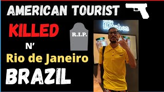 Rio Brazil - American Tourist Killed  by gunfire | Brazil | Rio de Janeiro