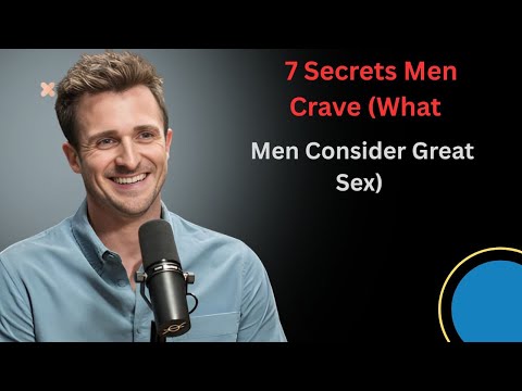 7 Secrets Men Crave (What Men Consider Great Sex)||Matthew Hussey,||