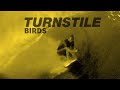 TURNSTILE - BIRDS (Music Video)
