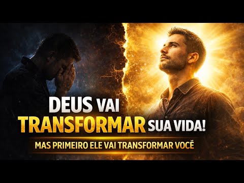 DEUS VAI MUDAR A SUA HISTÓRIA — MAS PRIMEIRO ELE VAI MUDAR VOCÊ