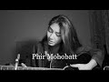 Phir Mohobatt Cover by Tanishka Bahl
