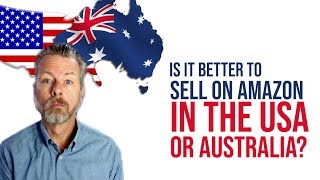 IS IT BETTER TO SELL ON AMAZON IN THE USA OR AUSTRALIA