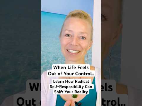 Learn How Taking Radical Self- Responsibility Can Shift Your Reality!