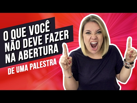 O que você NÃO deve fazer na ABERTURA de uma PALESTRA: Como fazer? / Parte 324 de 365