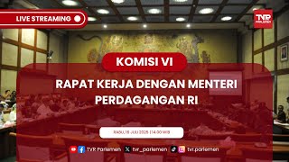 KOMISI VI DPR RI RAPAT KERJA DENGAN MENTERI PERDAGANGAN RI