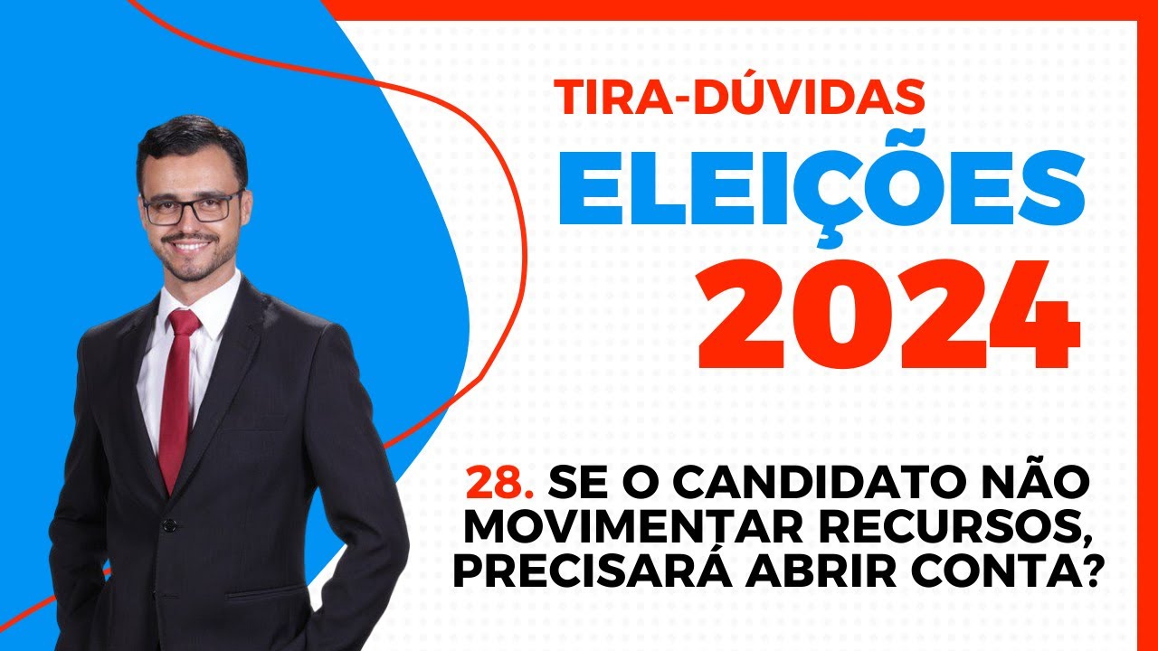 ELEIÇÕES 2024 | Tira-Dúvidas | Se o candidato não movimentar recursos precisa abrir conta bancária?