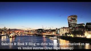 Galantis & Hook N Sling vs chris bekker and farius-love on me vs. london sunrise