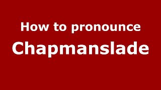 How to pronounce Chapmanslade