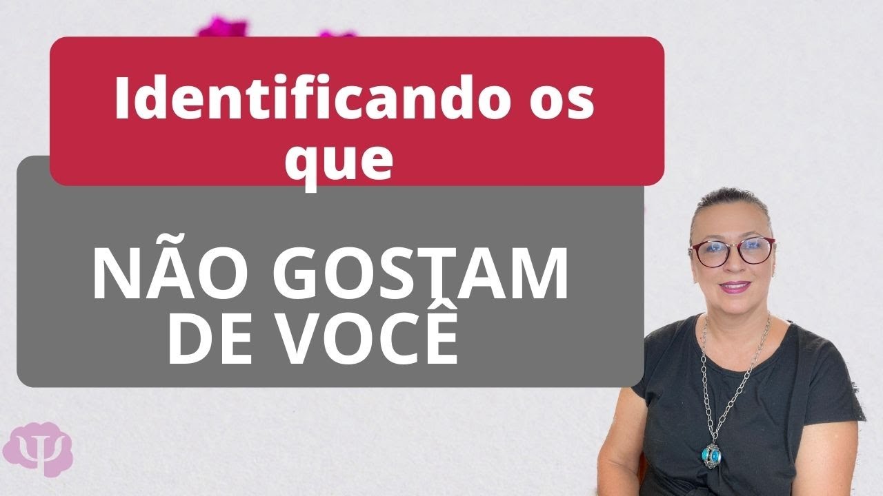 Pessoas que não gostam de você.  Como saber quem são? Como lidar?