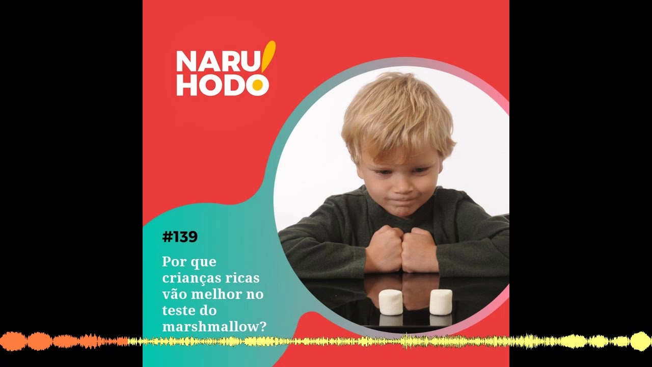 Naruhodo #139 - Por que crianças ricas vão melhor no teste do marshmallow?