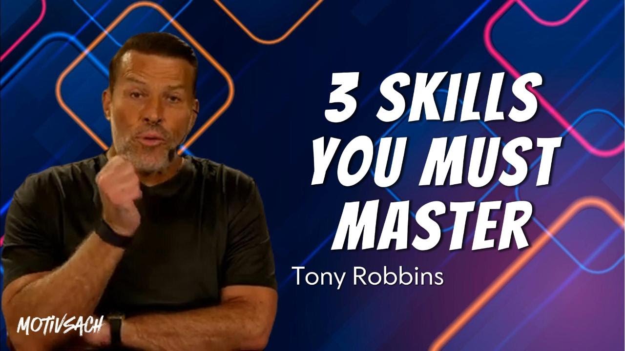 3 Skills You Must Master | Tony Robbins