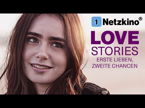 Love Stories - Erste Lieben, zweite Chancen (LIEBESKOMÖDIE mit LILY COLLINS, Liebesdrama Deutsch)