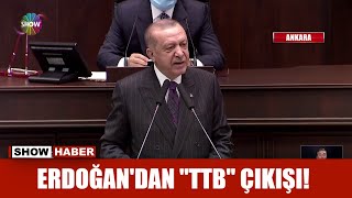 Erdoğan'dan "TTB" çıkışı!