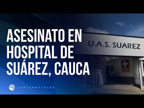 Hombre armado asesina a paciente dentro del hospital en Suárez, Cauca
