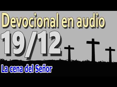Devocional en audio 19/12 - La cena del Señor