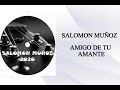 AMIGO DE TU AMANTE -  SALOMON MU&ntilde;OZ