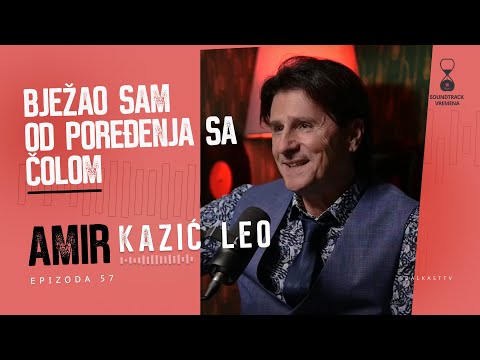 Đorđe Novković mi je predložio da uzmem umjetničko ime - Amir Kazić Leo - Soundtrack vremena - E57