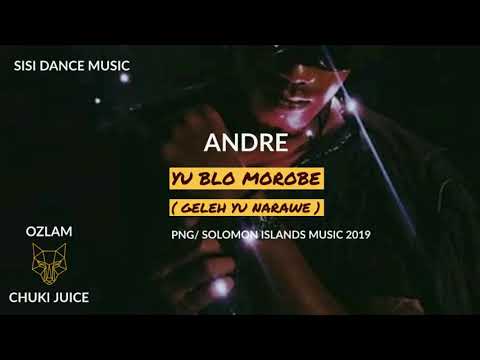 Andre x Ozlam & Chuki Juice - Yu Blo Morobe [Audio]